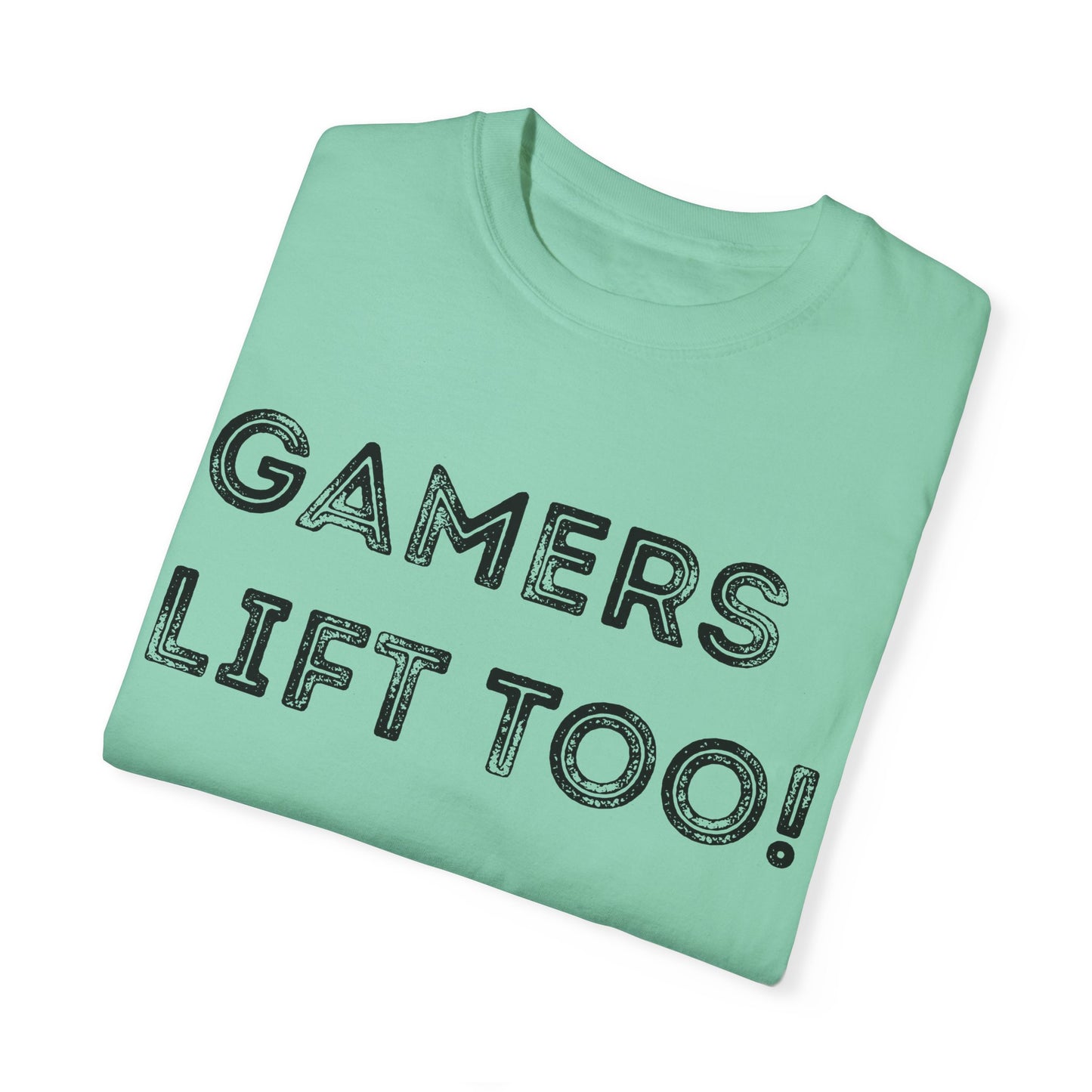 Gamers Lift Too - Unisex Garment-Dyed T-shirt