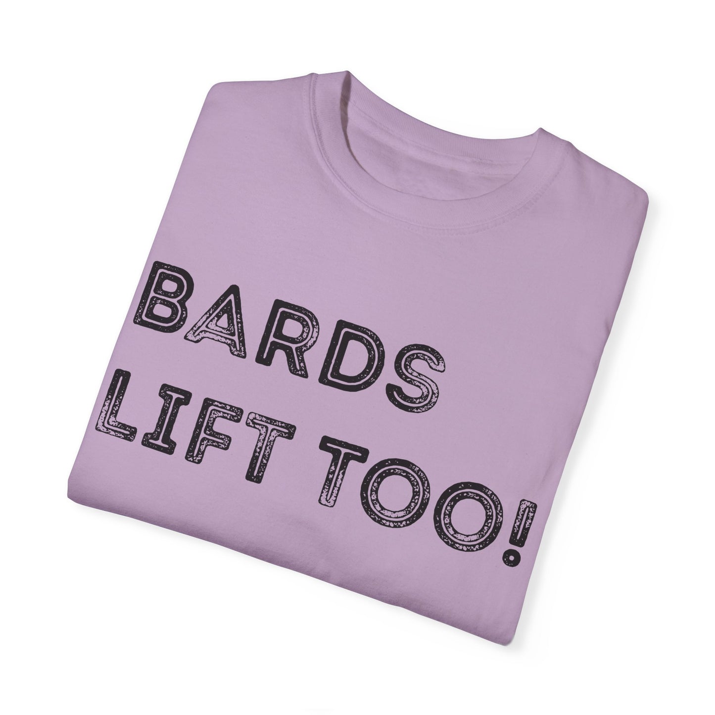 Bards Lift Too - Unisex Garment-Dyed T-shirt