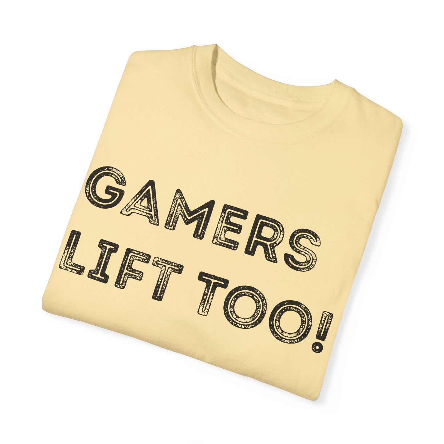 Gamers Lift Too - Unisex Garment-Dyed T-shirt