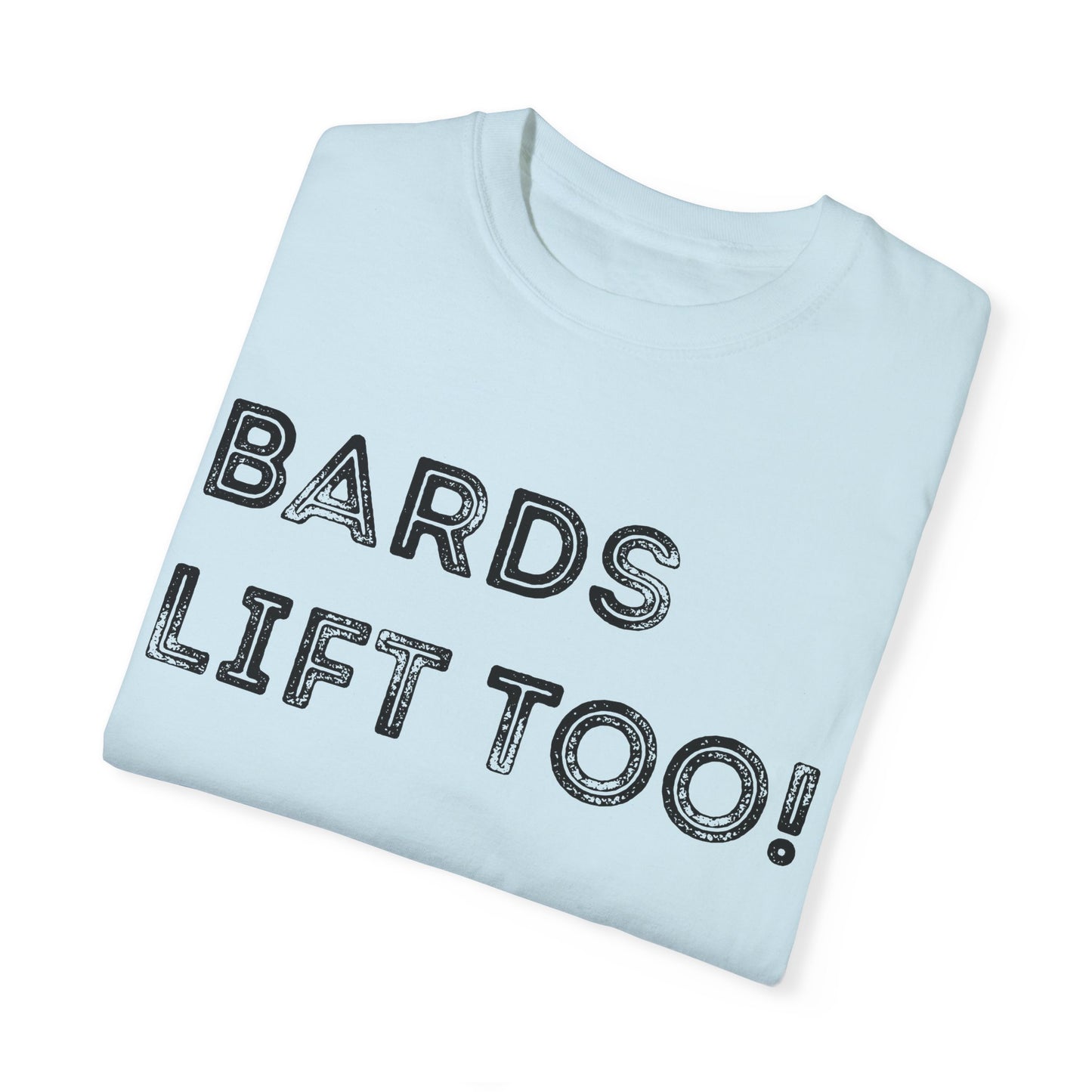 Bards Lift Too - Unisex Garment-Dyed T-shirt