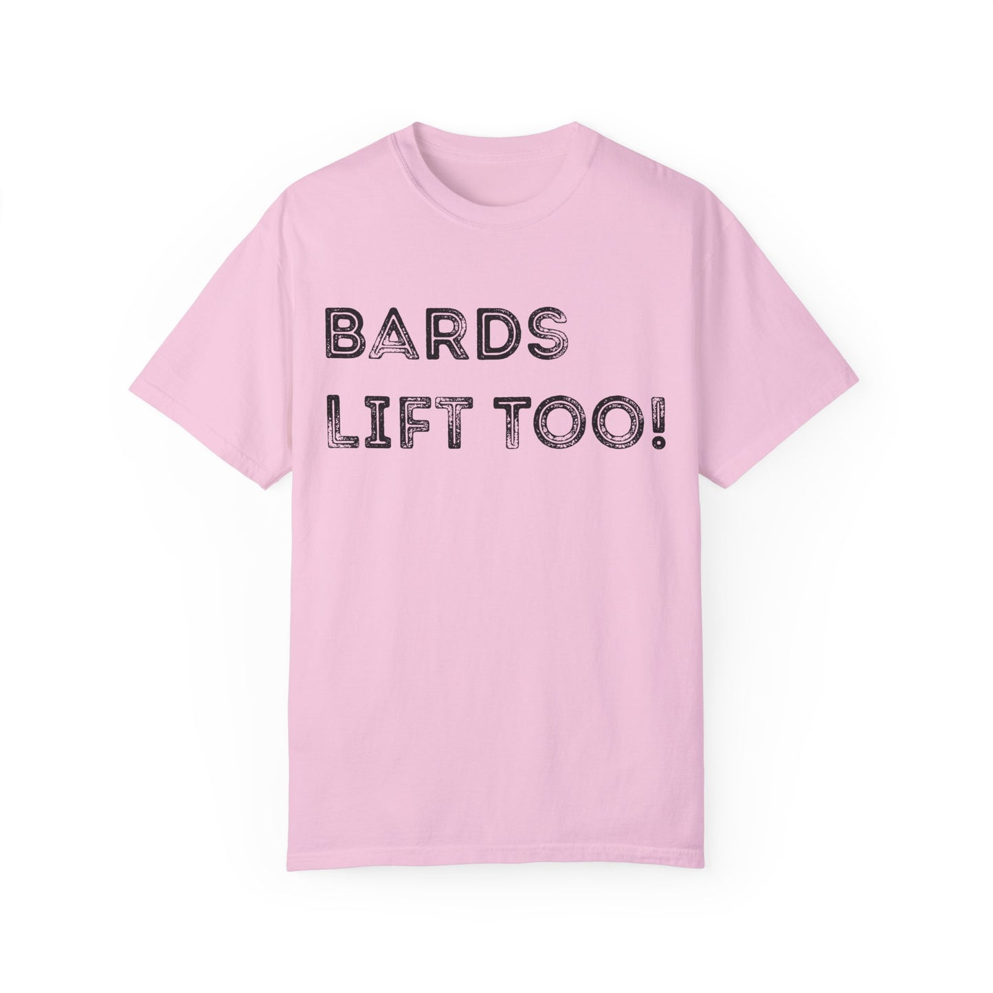 Bards Lift Too - Unisex Garment-Dyed T-shirt