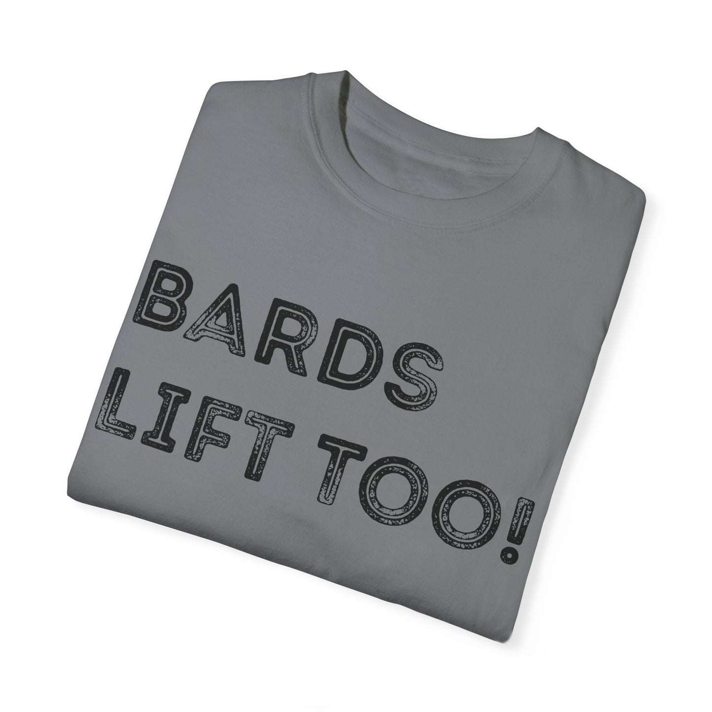 Bards Lift Too - Unisex Garment-Dyed T-shirt