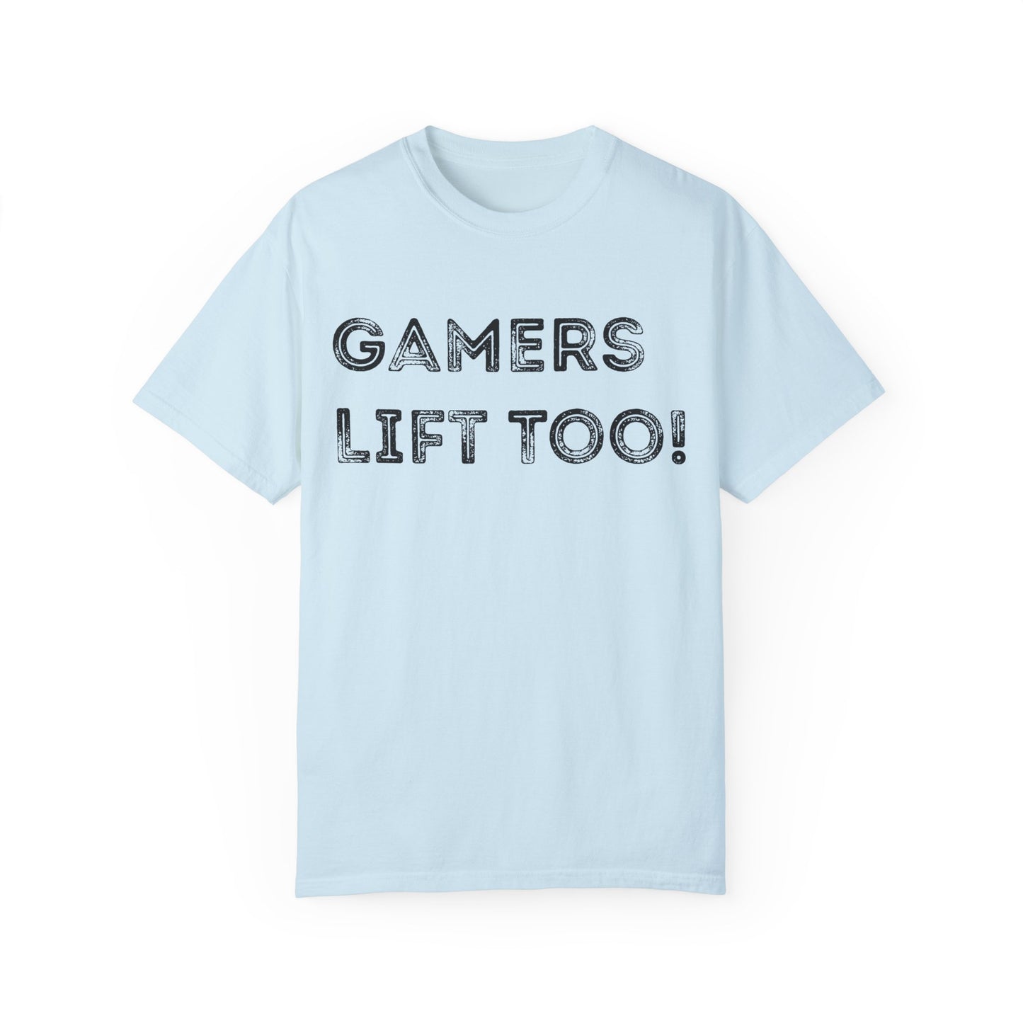 Gamers Lift Too - Unisex Garment-Dyed T-shirt