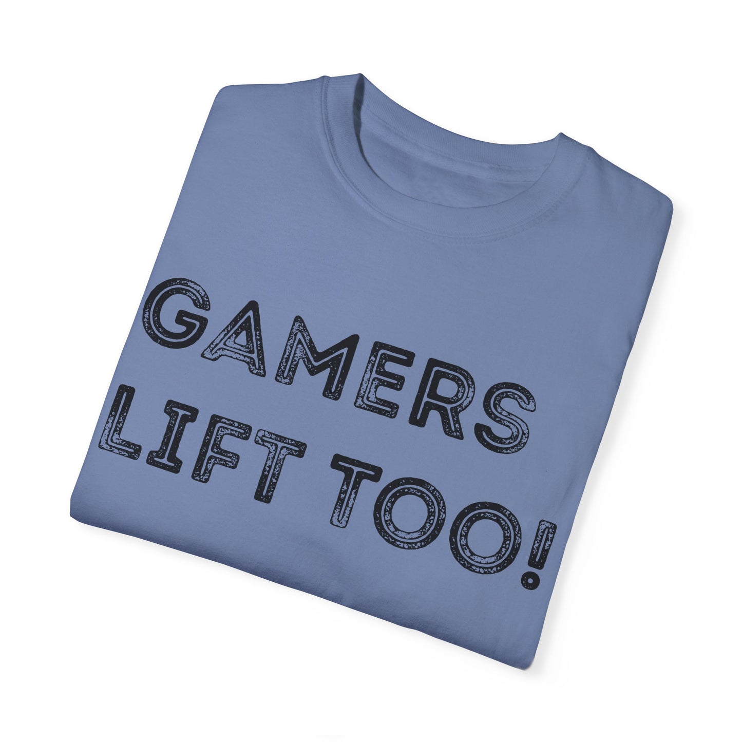 Gamers Lift Too - Unisex Garment-Dyed T-shirt