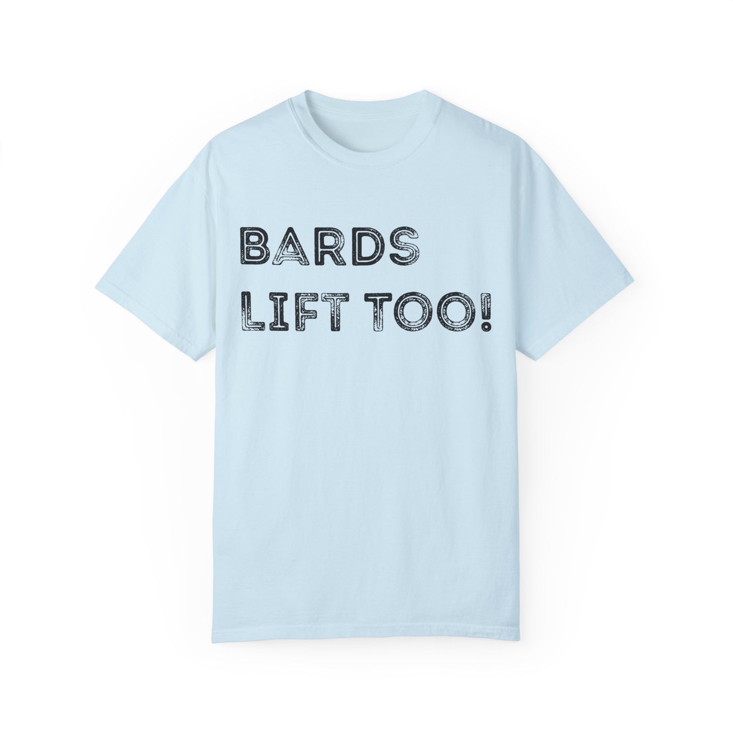 Bards Lift Too - Unisex Garment-Dyed T-shirt