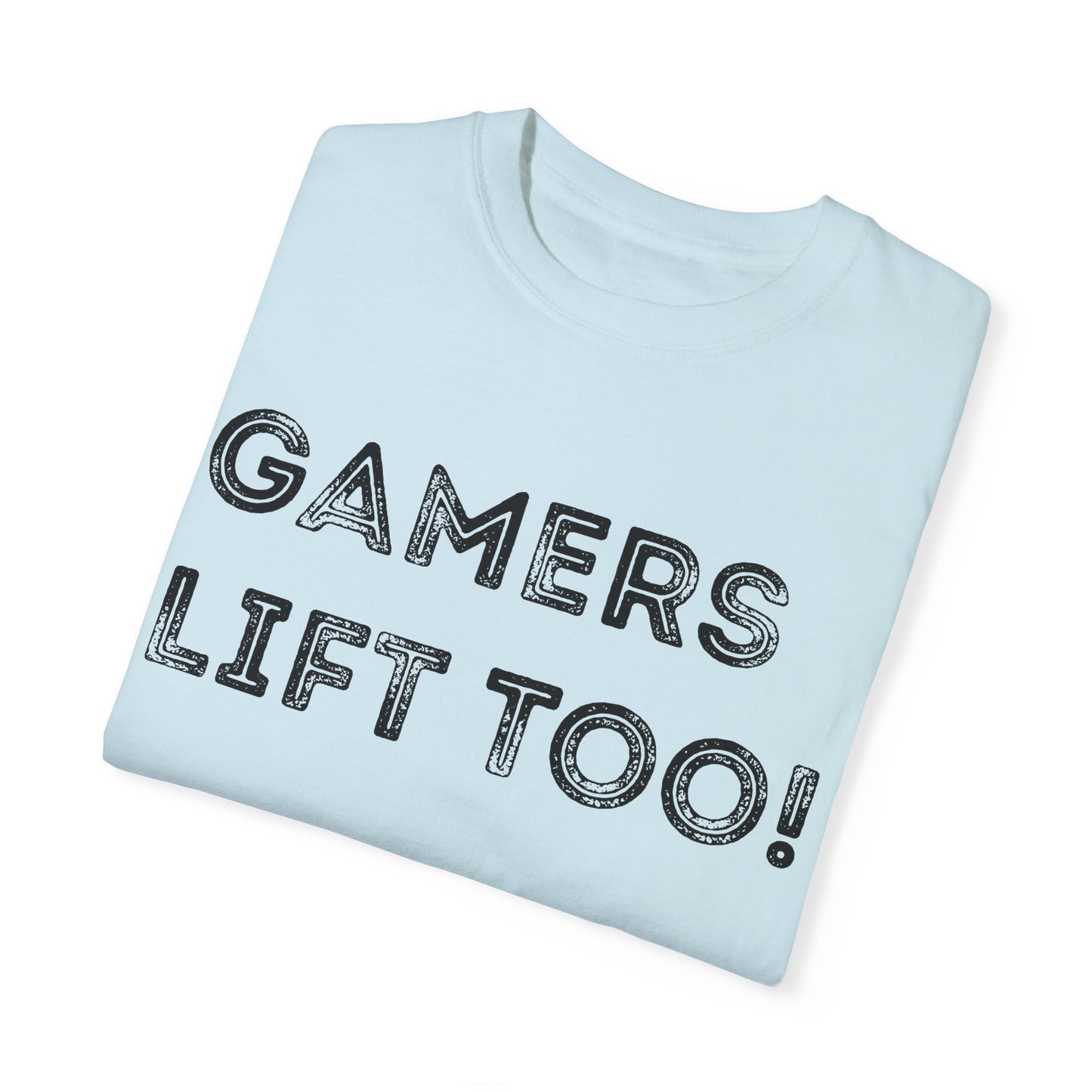 Gamers Lift Too - Unisex Garment-Dyed T-shirt