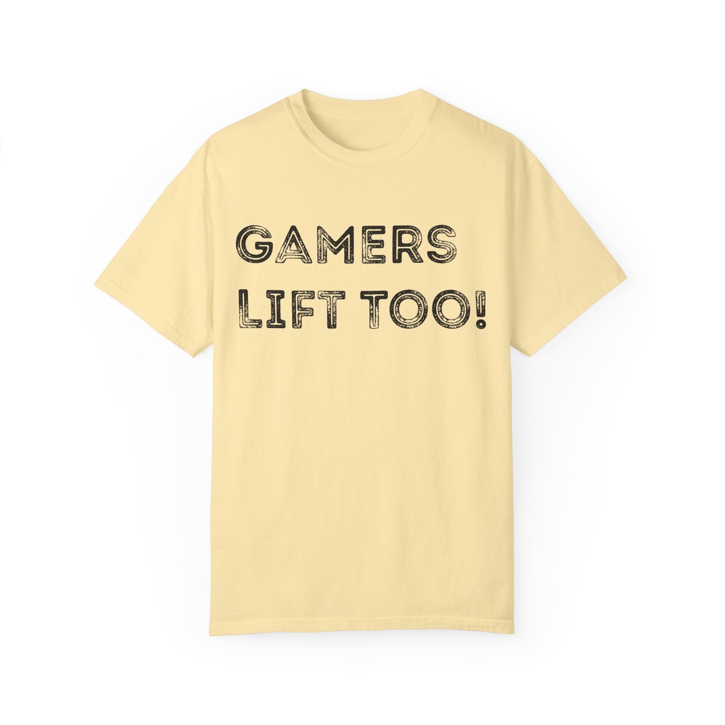 Gamers Lift Too - Unisex Garment-Dyed T-shirt