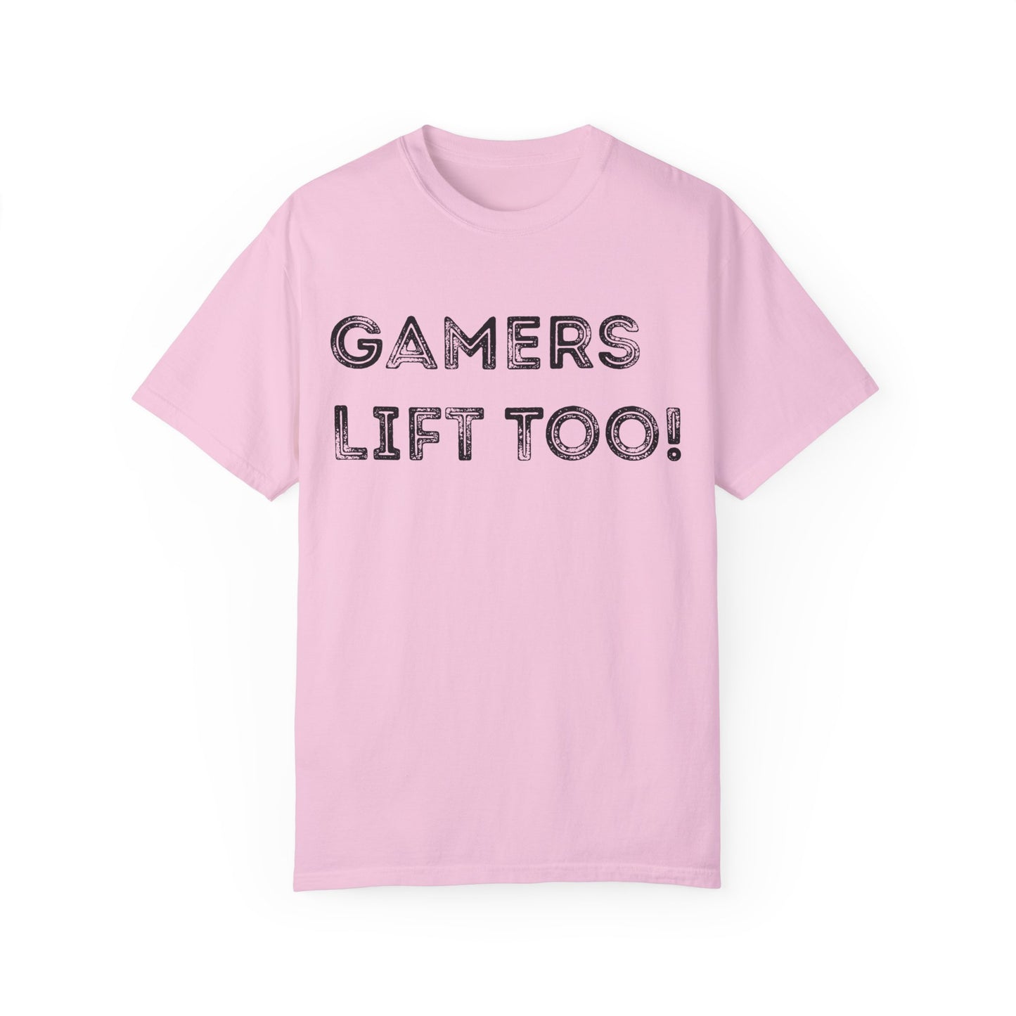 Gamers Lift Too - Unisex Garment-Dyed T-shirt