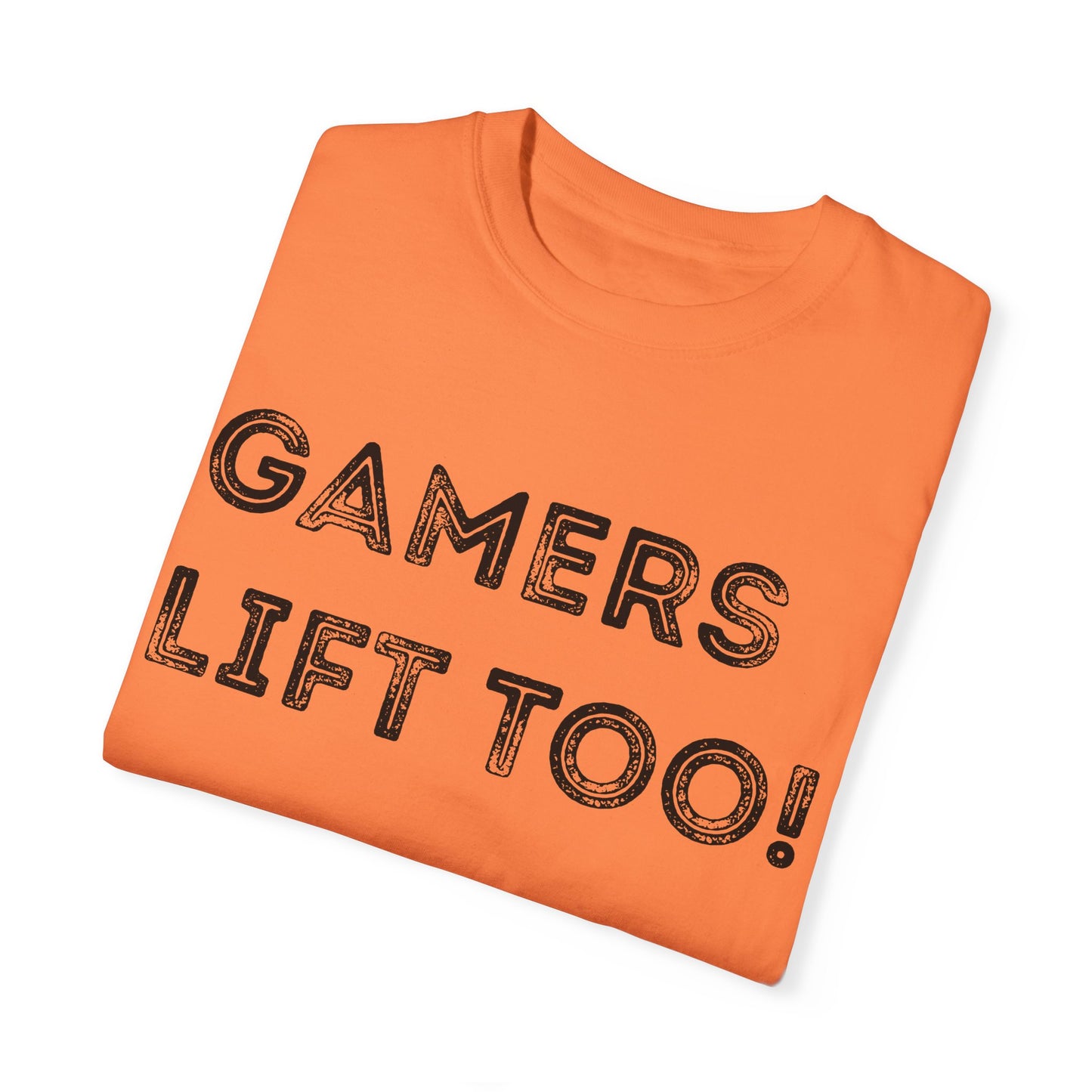 Gamers Lift Too - Unisex Garment-Dyed T-shirt