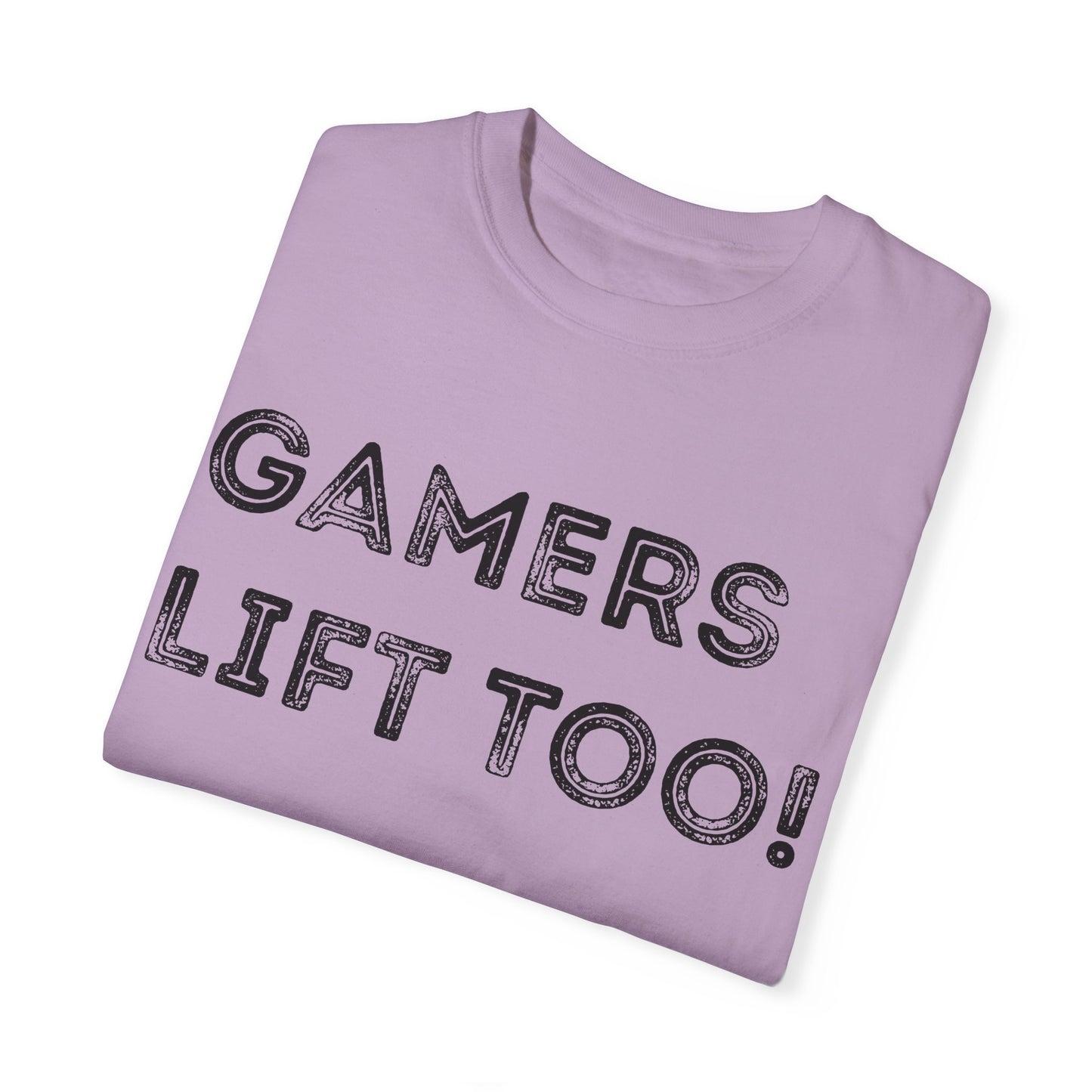 Gamers Lift Too - Unisex Garment-Dyed T-shirt