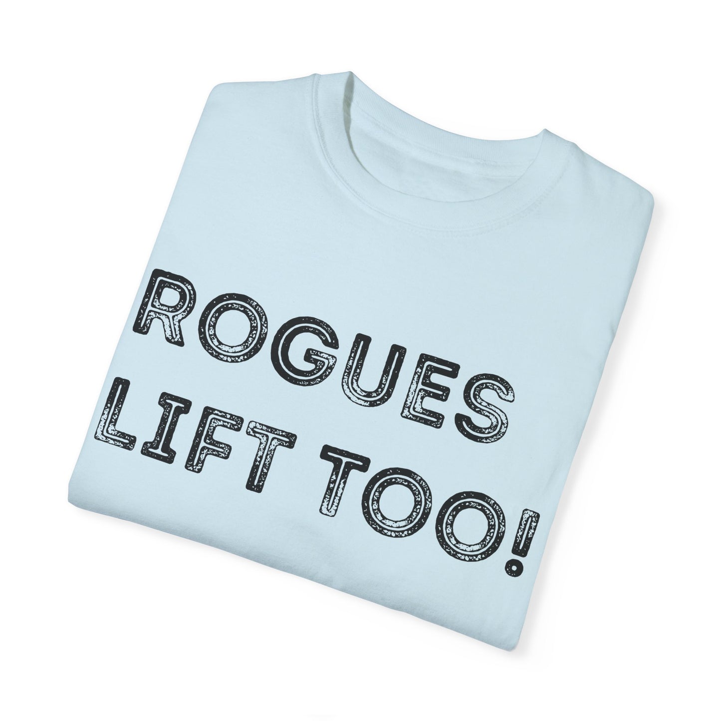 Rogues Lift Too - Unisex Garment-Dyed T-shirt