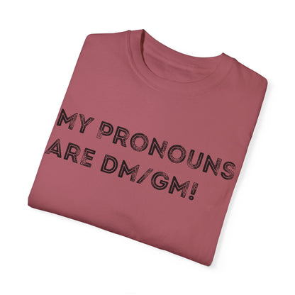 My Pronouns are DM/GM - Unisex Garment-Dyed T-shirt