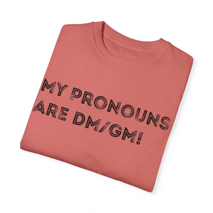 My Pronouns are DM/GM - Unisex Garment-Dyed T-shirt