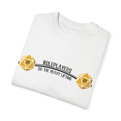 Roleplayers Do the Heavy Lifting- Unisex Garment-Dyed T-shirt