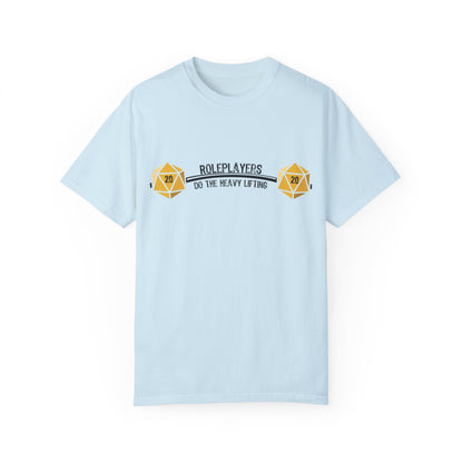 Roleplayers Do the Heavy Lifting- Unisex Garment-Dyed T-shirt