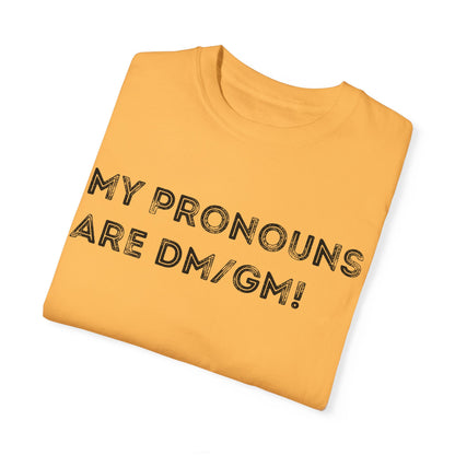 My Pronouns are DM/GM - Unisex Garment-Dyed T-shirt